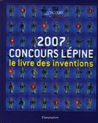 Couverture du livre « 2007, concours lépine ; le livre des inventions » de Lepine aux éditions Flammarion