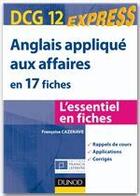 Couverture du livre « DCG 12 ; anglais appliqué aux affaires en 17 fiches » de Francoise Cazenave aux éditions Dunod