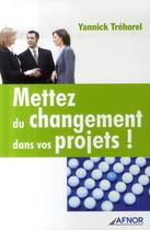 Couverture du livre « Mettez du changement dans vos projets ! » de Yannick Trehorel aux éditions Afnor