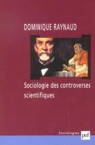 Couverture du livre « Sociologie des controverses scientifiques » de Dominique Raynaud aux éditions Puf