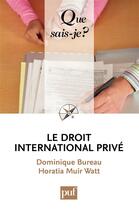 Couverture du livre « Le droit international privé » de Dominique Bureau et Horatia Muir Watt aux éditions Que Sais-je ?