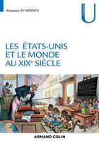 Couverture du livre « Les Etats-Unis et le monde au XIXe siècle » de Aissatou Sy-Wonyu aux éditions Armand Colin