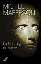 Couverture du livre « La nostalgie du sacré » de Michel Maffesoli aux éditions Cerf