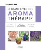 Couverture du livre « Le grand livre de l'aromathérapie ; se soigner au quotidien avec les huiles essentielles » de Nelly Grosjean aux éditions Eyrolles