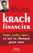 Couverture du livre « Krach financier ; emploi, crédits, impôts : ce qui va changer pour vous » de Nicolas Bouzou aux éditions Organisation