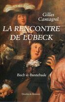 Couverture du livre « La rencontre de lubeck - back et buxtehude » de Gilles Cantagrel aux éditions Desclee De Brouwer