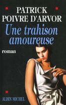 Couverture du livre « Une trahison amoureuse » de Poivre D'Arvor P. aux éditions Albin Michel