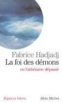Couverture du livre « La foi des démons ou l'athéisme dépassé » de Fabrice Hadjadj aux éditions Albin Michel