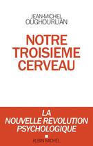 Couverture du livre « Notre troisième cerveau » de Jean-Michel Oughourlian aux éditions Albin Michel