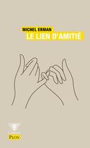 Couverture du livre « Le lien d'amitié » de Michel Erman aux éditions Plon