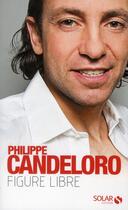 Couverture du livre « Candeloro - figure libre » de Philippe Candeloro aux éditions Solar