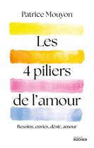 Couverture du livre « Les 4 piliers de l'amour : Besoins, envies, désir, amour » de Patrice Mouyon aux éditions Rocher