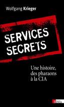 Couverture du livre « Service secrets ; une histoire, des pharaons à la CIA » de Wolfgang Krieger aux éditions Cnrs