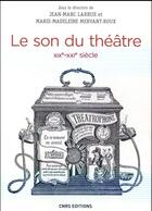 Couverture du livre « Le son du théâtre (XIXe-XXIe siecle) » de Jean-Marc Larrue et Marie-Madeleine Mervant-Roux aux éditions Cnrs