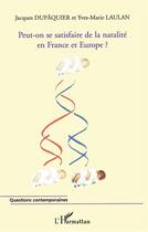 Couverture du livre « Peut-on se satisfaire de la natalité en France et en Europe ? » de Yves-Marie Laulan et Jacques Dupaquier aux éditions L'harmattan