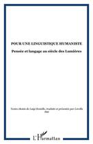 Couverture du livre « Pour une linguistique humaniste ; pensée et langage au siècle des lumières ; textes choisis de Luigi Rosiello » de Lorella Sini et Luigi Rosiello aux éditions Editions L'harmattan