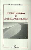 Couverture du livre « Les enfants des brasiers ou les cris de la poesie tchadienne » de Bourdette Donon Marc aux éditions Editions L'harmattan