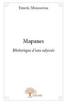 Couverture du livre « Mapanes - rhetorique d'une odyssee » de Moussavou Emeric aux éditions Edilivre