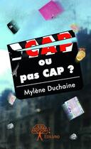 Couverture du livre « Cap ou pas cap ? » de Mylene Duchaine aux éditions Edilivre