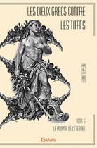 Couverture du livre « Les dieux grecs contre les titans t.5 » de Elodie Terpend aux éditions Edilivre