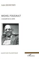 Couverture du livre « Michel foucault ; l'actualité de la vérité » de Aubin Deckeyser aux éditions Editions L'harmattan