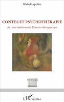 Couverture du livre « Contes et psychothérapie ; du conte traditionnel à l'histoire thérapeutique » de Michel Lepoivre aux éditions L'harmattan