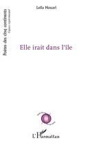 Couverture du livre « Elle irait dans l'ile » de Leïla Houari aux éditions L'harmattan