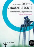Couverture du livre « Les nouveaux secrets de Knokke-le-Zoute : dictionnaire ludique et érudit » de Alain Zenner aux éditions Bord De L'eau