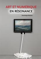 Couverture du livre « Art et numérique en résonance » de Dominique Moulon aux éditions Scala