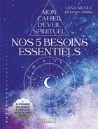 Couverture du livre « Mon cahier d'éveil spirituel : nos 5 besoins essentiels » de Lena Nicole aux éditions Exergue