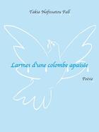 Couverture du livre « Larmes d'une colombe apaisée » de Takia Nafissato Fall aux éditions Salamata