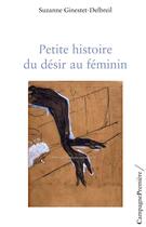Couverture du livre « Petite histoire du désir au féminin » de Ginestet-Delbreil Su aux éditions Campagne Premiere
