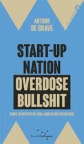 Couverture du livre « Start-up nation, overdose bullshit ; parce qu'un pays ne sera jamais une entreprise » de Arthur De Grave aux éditions Rue De L'echiquier