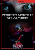 Couverture du livre « L'étreinte mortelle de l'orchidée » de Daniel Rouet aux éditions Echo Editions