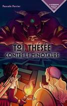 Couverture du livre « Toi, Thésée contre le minotaure » de Pascale Perrier aux éditions Scrineo