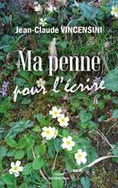 Couverture du livre « Ma penne pour l'écrire » de Jean-Claude Vincensini aux éditions Editions Maia