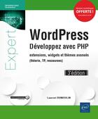 Couverture du livre « WordPress ; développez avec PHP : extensions, widgets et thèmes avancés (théorie, TP, ressources) (3e édition) » de Laurent Dumoulin aux éditions Eni