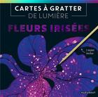 Couverture du livre « Cartes à gratter de lumière : fleurs irisées » de  aux éditions Marabout