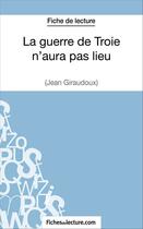 Couverture du livre « La guerre de Troie n'aura pas lieu de Jean Giraudoux : analyse complète de l'oeuvre » de Hubert Viteux aux éditions Fichesdelecture.com