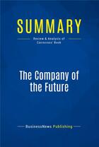 Couverture du livre « Summary: The Company of the Future : Review and Analysis of Cairncross' Book » de Businessnews Publishing aux éditions Business Book Summaries