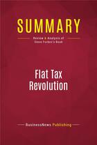 Couverture du livre « Summary: Flat Tax Revolution : Review and Analysis of Steve Forbes's Book » de Businessnews Publish aux éditions Political Book Summaries