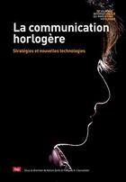 Couverture du livre « La communication horlogère » de Francois H. Courvoisier et Kalust Zorik aux éditions Lep