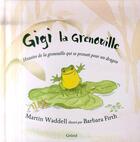 Couverture du livre « Gigi la grenouille ; histoire de la grenouille qui se prenait pour un dragon » de Firth Barbara et Martin Waddell aux éditions Grund