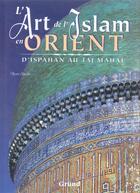Couverture du livre « L'art de l'islam en orient, d'ispahan au taj » de Stierlin aux éditions Grund
