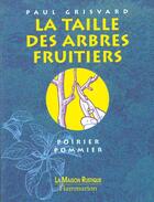 Couverture du livre « La Taille Des Arbres Fruitiers » de Paul Grisvard aux éditions Maison Rustique