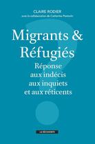 Couverture du livre « Migrants & réfugiés : réponse aux indécis, aux inquiets et aux réticents » de Claire Rodier et Catherine Portevin aux éditions La Decouverte