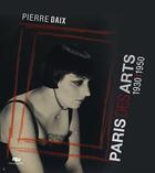Couverture du livre « Paris des Arts 1930-1950 » de Pierre Daix aux éditions Reunion Des Musees Nationaux