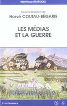 Couverture du livre « Les Medias Et La Guerre » de Herve Coutau-Begarie aux éditions Economica