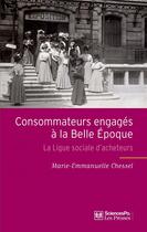 Couverture du livre « Consommateurs engagés à la belle époque ; la ligue sociale d'acheteurs » de Marie-Emmanuelle Chessel aux éditions Presses De Sciences Po