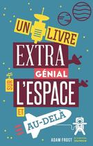 Couverture du livre « Un livre extra génial sur l'espace et au-delà » de Adam Frost aux éditions La Martiniere Jeunesse